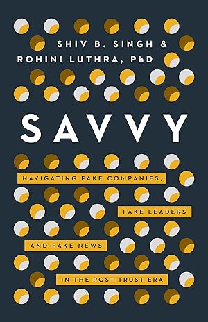 Seller image for Savvy: Navigating Fake Companies, Fake Leaders and Fake News in the Post-Trust Era for sale by moluna