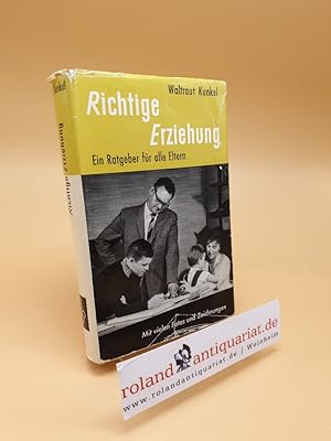 Richtige Erziehung ; Ein Ratgeber für alle Eltern