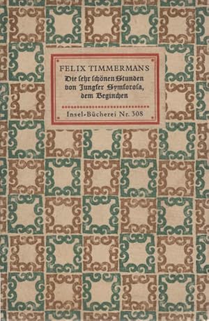 Bild des Verkufers fr Die sehr schnen Stunden Jungfer Symforosas des Beginchens : Mit Zeichn. d. Dichters. Felix Timmermans. [bertr. von Friedrich Markus Huebner] / Insel-Bcherei ; Nr. 308 zum Verkauf von Schrmann und Kiewning GbR