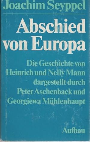 Imagen del vendedor de Abschied von Europa : d. Geschichte von Heinrich u. Nelly Mann dargest. durch Peter Aschenback u. Georgiewa Mhlenhaupt. a la venta por Schrmann und Kiewning GbR