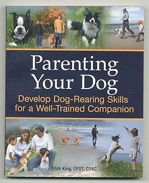 Bild des Verkufers fr Parenting Your Dog: Develop Dog-Rearing Skills for a Well-Trained Companion zum Verkauf von Between the Covers-Rare Books, Inc. ABAA