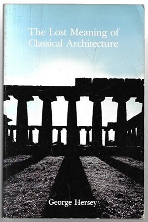 Imagen del vendedor de The Lost Meaning of Classical Architecture. Speculations in Ornament from Vitruvius to Venturi. a la venta por City Basement Books