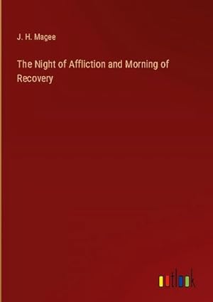 Imagen del vendedor de The Night of Affliction and Morning of Recovery a la venta por BuchWeltWeit Ludwig Meier e.K.