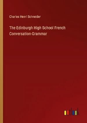 Seller image for The Edinburgh High School French Conversation-Grammar for sale by BuchWeltWeit Ludwig Meier e.K.