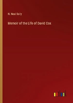 Imagen del vendedor de Memoir of the Life of David Cox a la venta por BuchWeltWeit Ludwig Meier e.K.