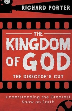 Seller image for The Kingdom of God - The Director\ s Cut: Understanding the Greatest Show on Earth (Paperback) - Exploring the Kingdom of God Through the Bible and its for sale by moluna