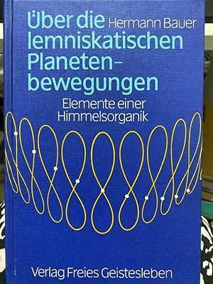 Über die lemniskatischen Planetenbewegungen : Elemente e. Himmelsorganik.
