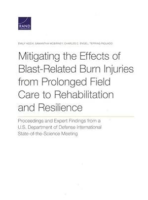 Image du vendeur pour Mitigating the Effects of Blast-Related Burn Injuries from Prolonged Field Care to Rehabilitation and Resilience: Proceedings and Expert Findings from mis en vente par moluna