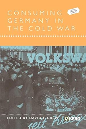 Seller image for Consuming Germany in the Cold War: v. 7 (Leisure, Consumption and Culture) for sale by WeBuyBooks