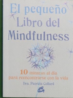 Image du vendeur pour El pequeo libro del mindfulness : 10 minutos al da para reencontrarse con la vida mis en vente par Librera Alonso Quijano