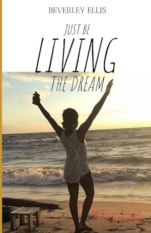 Bild des Verkufers fr Just BE Living The Dream: How I Freed Myself from the Mundane zum Verkauf von moluna