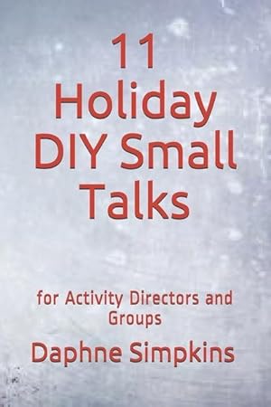 Bild des Verkufers fr 11 Holiday DIY Small Talks: for Activity Directors and Groups zum Verkauf von moluna