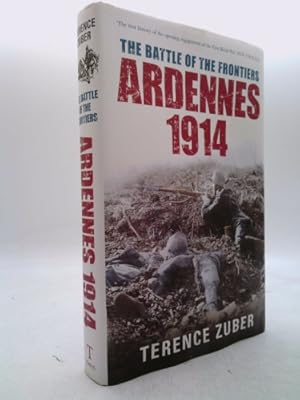 Imagen del vendedor de The Battle of the Frontiers: Ardennes 1914 a la venta por ThriftBooksVintage