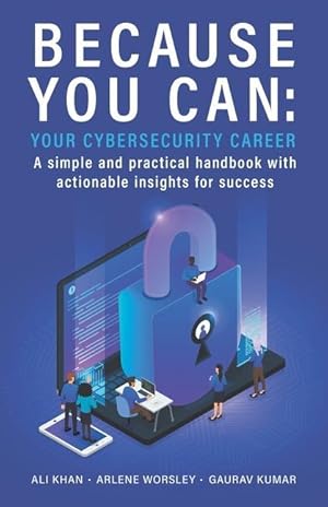 Bild des Verkufers fr Because You Can: Your Cybersecurity Career: A simple and practical handbook with actionable insights for success zum Verkauf von moluna