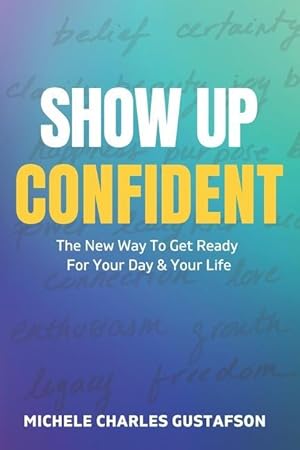 Bild des Verkufers fr Show Up Confident: The New Way To Get Ready For Your Day And Your Life zum Verkauf von moluna