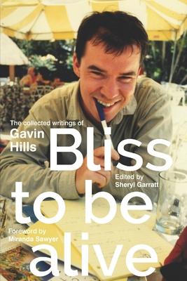 Bild des Verkufers fr Bliss To Be Alive (2020 edition): The Collected Writings of Gavin Hills zum Verkauf von moluna