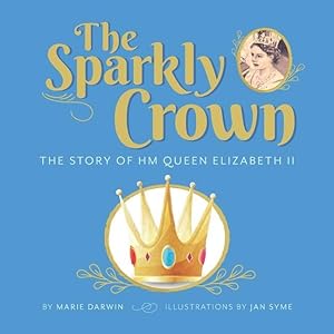 Seller image for The Sparkly Crown: The Story of HM Queen Elizabeth II for sale by moluna