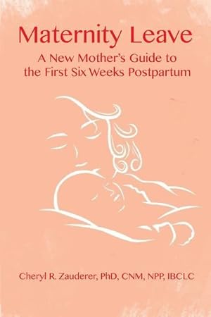 Bild des Verkufers fr Maternity Leave : A New Mother\ s Guide to the First Six Weeks Postpartum zum Verkauf von moluna