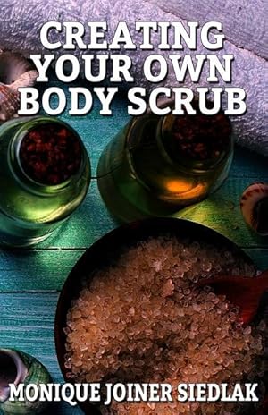 Bild des Verkufers fr Creating Your Own Body Scrub zum Verkauf von moluna
