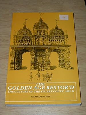Bild des Verkufers fr The Golden Age Restor'd: Culture of the Stuart Court, 1603-42 zum Verkauf von WeBuyBooks