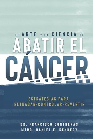 Bild des Verkufers fr El Arte y la Ciencia de Abatir el Cancer zum Verkauf von moluna