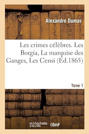 Bild des Verkufers fr Les Crimes Celebres.Tome 1. Les Borgia, La Marquise Des Ganges, Les Censi zum Verkauf von moluna