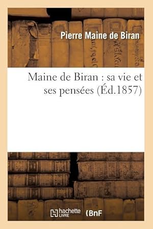 Bild des Verkufers fr Maine de Biran: Sa Vie Et Ses Pensees (Ed.1857) zum Verkauf von moluna