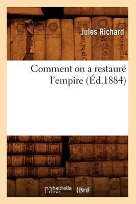 Bild des Verkufers fr Comment on a Restaure l\ Empire (Ed.1884) zum Verkauf von moluna