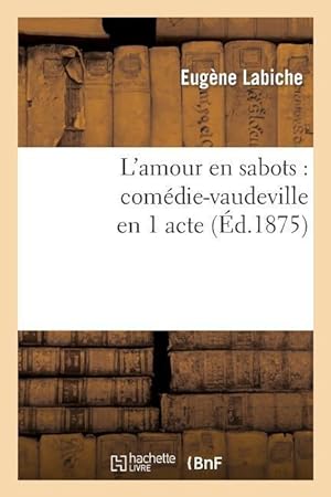 Bild des Verkufers fr L\ Amour En Sabots: Comedie-Vaudeville En 1 Acte (Ed.1875) zum Verkauf von moluna
