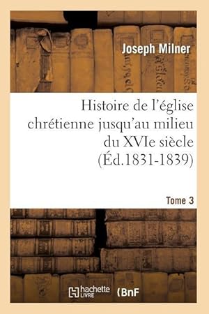 Bild des Verkufers fr Histoire de l\ Eglise Chretienne Jusqu\ au Milieu Du Xvie Siecle. Tome 3 (Ed.1831-1839) zum Verkauf von moluna