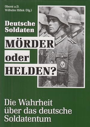 Seller image for Deutsche Soldaten. Mrder oder Helden? Die Wahrheit ber das deutsche Soldatentum. for sale by Allguer Online Antiquariat