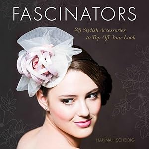 Seller image for Fascinators : 25 Stylish Accessories to Top Off Your Look for sale by GreatBookPricesUK