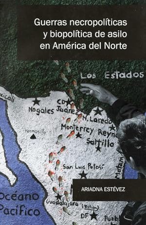 Guerras necropolíticas y biopolítica de asilo en América del Norte / Ariadna Estévez.