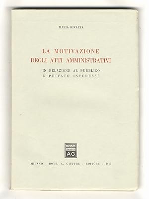 La motivazione degli atti ammini- strativi in relazione al pubblico e privato interesse.