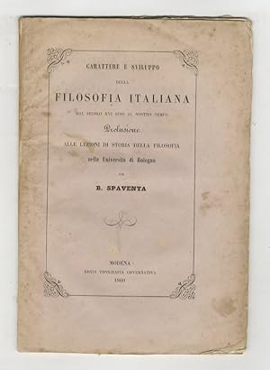 Bild des Verkufers fr Carattere e sviluppo della filosofia italiana dal secolo XVI sino al nostro tempo. Prolusione alle lezioni di Storia della filosofia nella Universit di Bologna. zum Verkauf von Libreria Oreste Gozzini snc