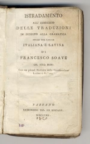 Bild des Verkufers fr Istradamento all'esercizio delle traduzioni in seguito alla gramatica delle due lingue italiana e latina di Francesco Soave [.] con un piccol trattato della versificazione latina e italiana. zum Verkauf von Libreria Oreste Gozzini snc