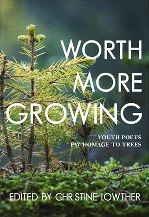 Bild des Verkufers fr Worth More Growing: Youth Poets Pay Homage to Trees zum Verkauf von moluna