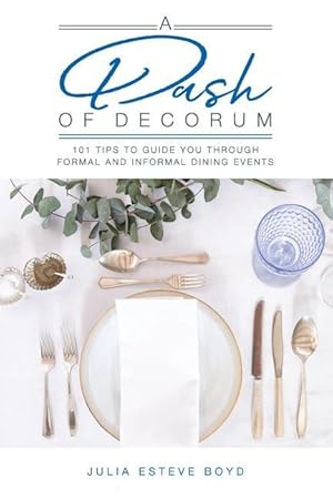 Bild des Verkufers fr A Dash of Decorum: 101 Tips To Guide You Through Formal And Informal Dining Events zum Verkauf von moluna