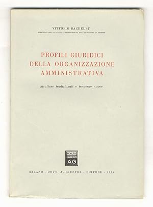 Profili giuridici della organizzazione amministrativa. Strutture tradizionali e tendenze nuove.