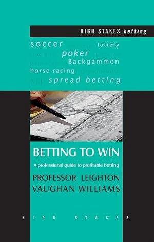 Imagen del vendedor de Betting To Win: A Professional Guide to Profitable Betting (High Stakes) a la venta por WeBuyBooks