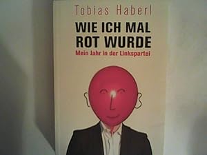 Bild des Verkufers fr Wie ich mal rot wurde: Mein Jahr in der Linkspartei zum Verkauf von ANTIQUARIAT FRDEBUCH Inh.Michael Simon