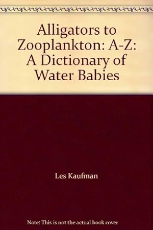 Imagen del vendedor de Alligators to Zooplankton: A-Z: A Dictionary of Water Babies a la venta por WeBuyBooks