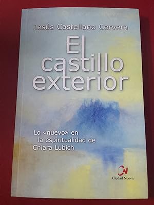 Seller image for El castillo exterior. Lo "nuevo" en la espiritualidad de Chiara Lubich for sale by Librera Eleutheria
