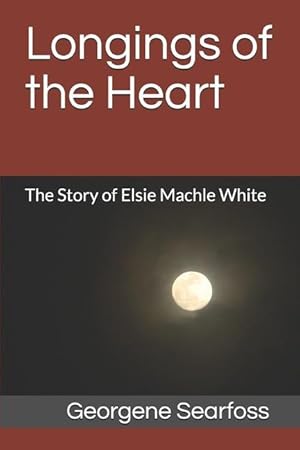 Bild des Verkufers fr Longings of the Heart: The Story of Elsie Machle White zum Verkauf von moluna