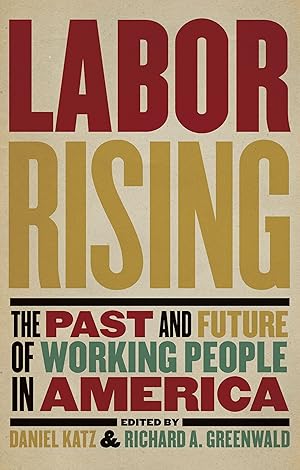 Bild des Verkufers fr Labor Rising: The Past and Future of Working People in America zum Verkauf von moluna