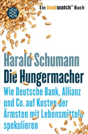 Bild des Verkufers fr Die Hungermacher: Wie Deutsche Bank, Allianz und Co. auf Kosten der rmsten mit Lebensmitteln spekulieren Ein foodwatch-Buch zum Verkauf von Modernes Antiquariat - bodo e.V.