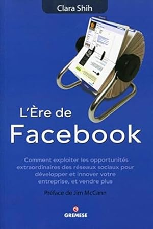 Seller image for L're de Facebook - comment exploiter les opportunits extraordinaires des rseaux sociaux pour dvelopper et innover votre entreprise et vendre plus for sale by Dmons et Merveilles