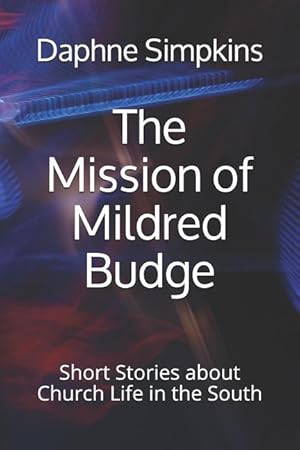 Bild des Verkufers fr The Mission of Mildred Budge: Short Stories about Church Life in the South zum Verkauf von moluna