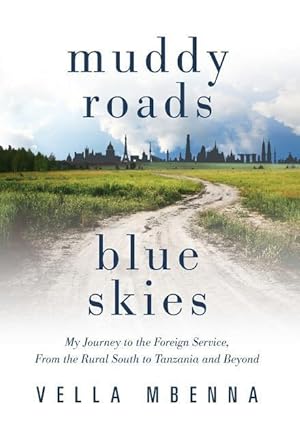 Image du vendeur pour Muddy Roads Blue Skies: My Journey to the Foreign Service, From the Rural South to Tanzania and Beyond mis en vente par moluna