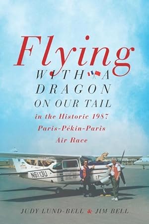 Bild des Verkufers fr Flying with a Dragon on Our Tail: in the Historic 1987 Paris-Pkin-Paris Air Race zum Verkauf von moluna